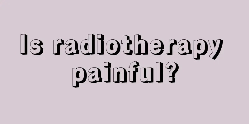 Is radiotherapy painful?