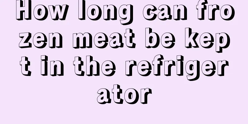 How long can frozen meat be kept in the refrigerator