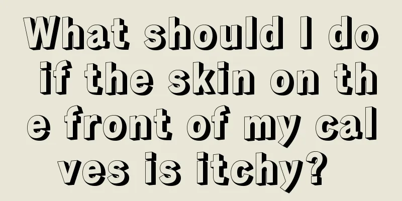 What should I do if the skin on the front of my calves is itchy? 