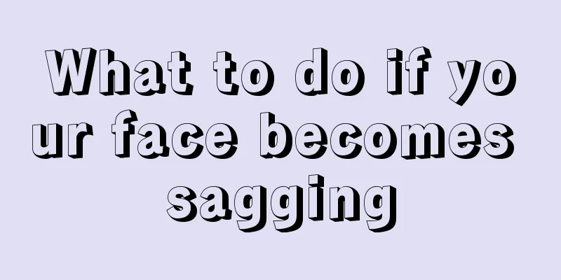 What to do if your face becomes sagging