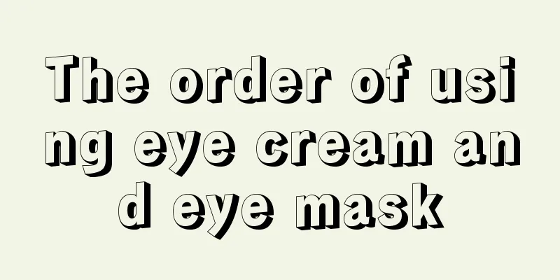 The order of using eye cream and eye mask