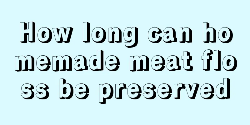 How long can homemade meat floss be preserved