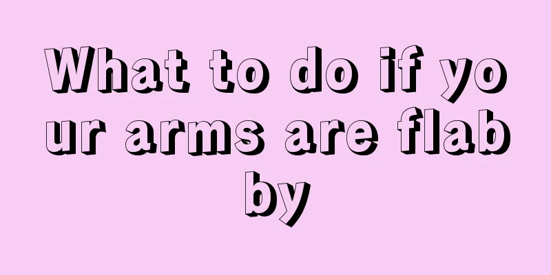What to do if your arms are flabby