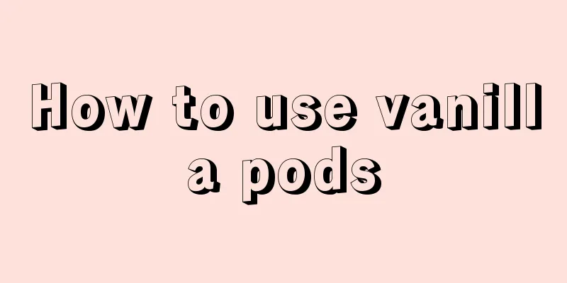 How to use vanilla pods