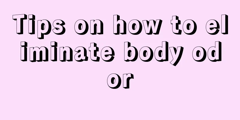 Tips on how to eliminate body odor