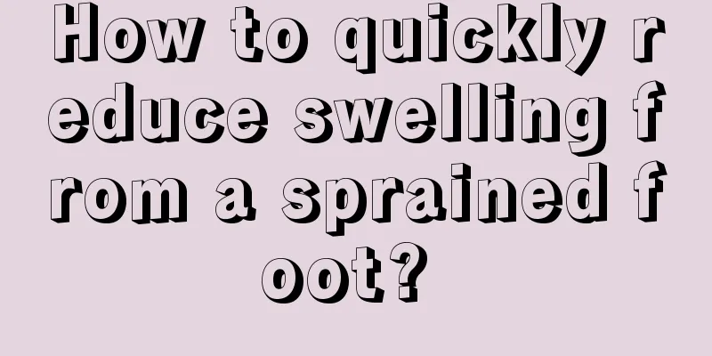 How to quickly reduce swelling from a sprained foot? 
