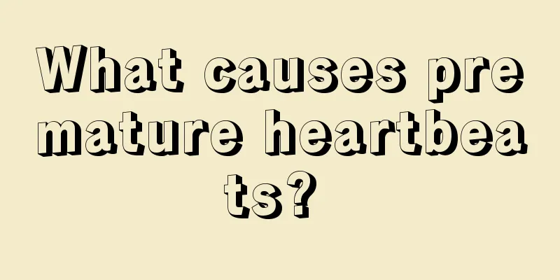 What causes premature heartbeats? 