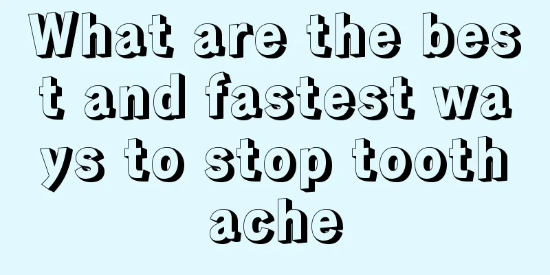 What are the best and fastest ways to stop toothache