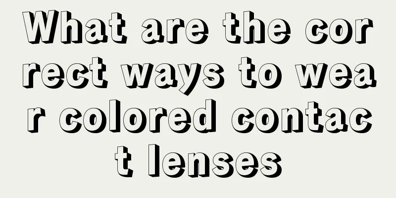 What are the correct ways to wear colored contact lenses