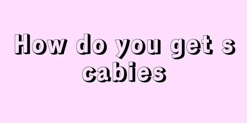 How do you get scabies