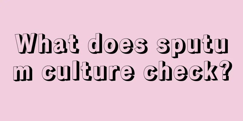 What does sputum culture check?
