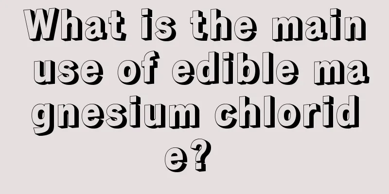 What is the main use of edible magnesium chloride? 