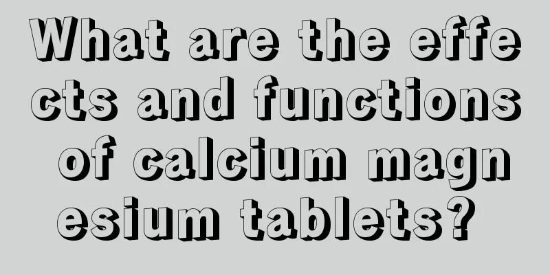 What are the effects and functions of calcium magnesium tablets? 