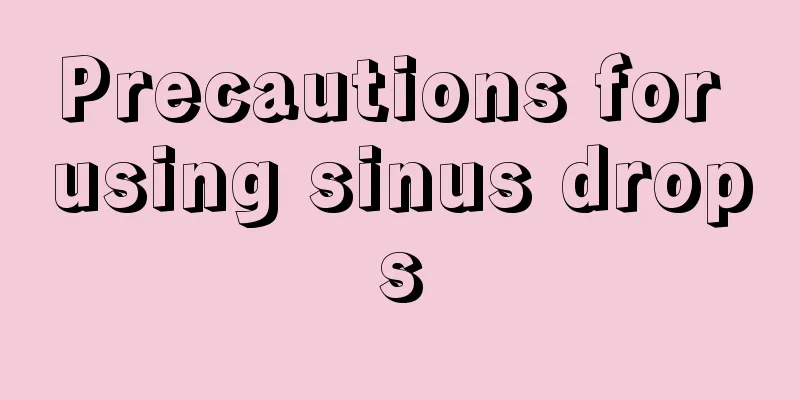 Precautions for using sinus drops