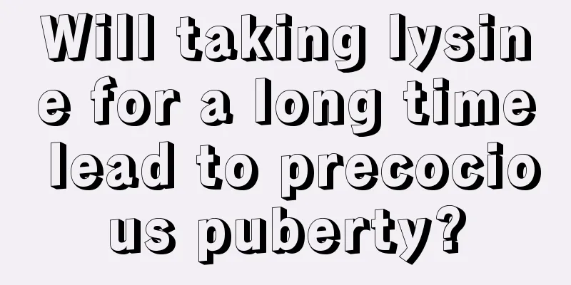 Will taking lysine for a long time lead to precocious puberty?