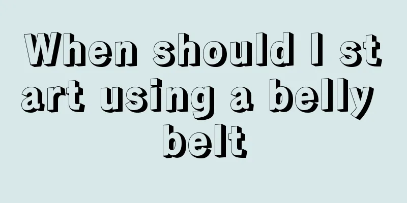 When should I start using a belly belt