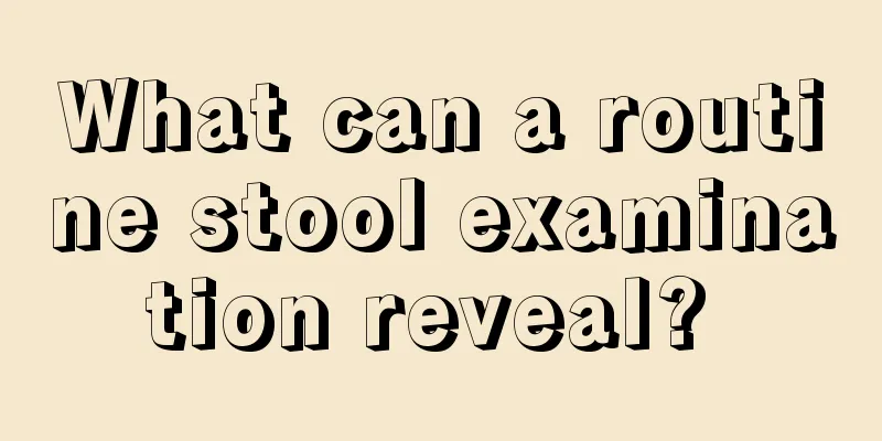 What can a routine stool examination reveal? 