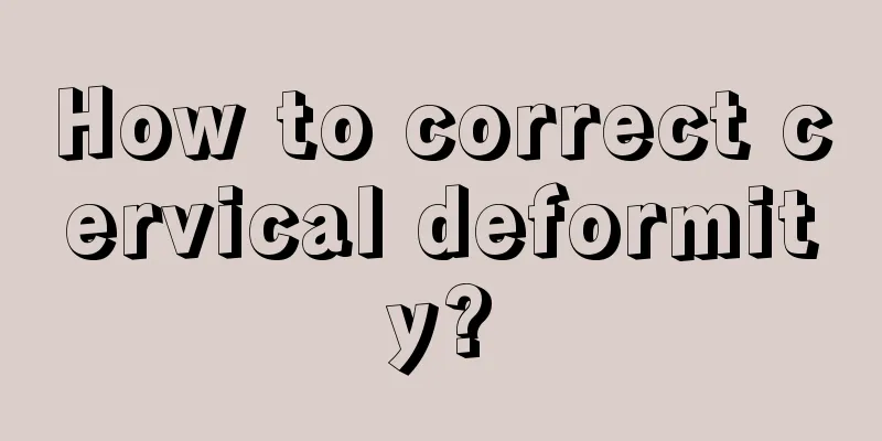 How to correct cervical deformity?