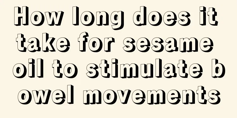 How long does it take for sesame oil to stimulate bowel movements