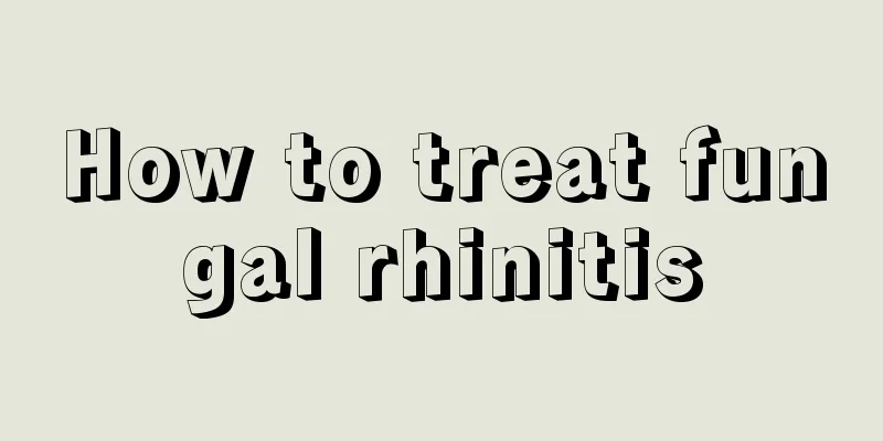 How to treat fungal rhinitis