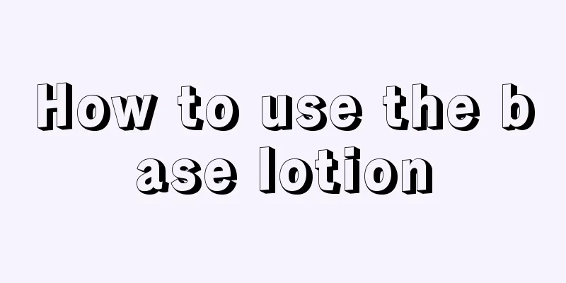 How to use the base lotion