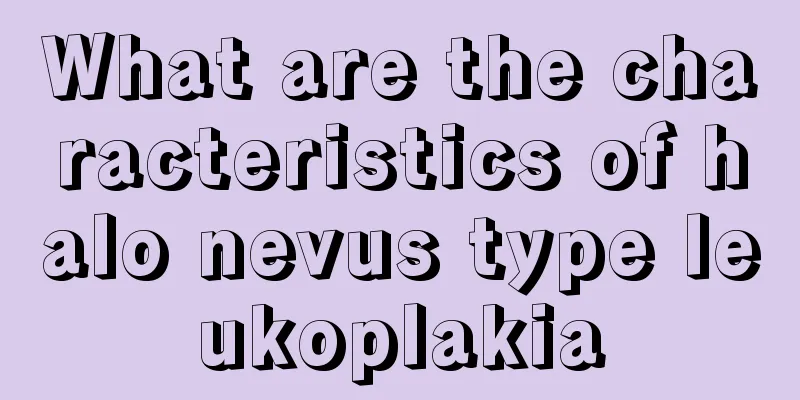 What are the characteristics of halo nevus type leukoplakia
