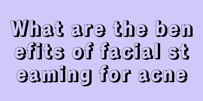 What are the benefits of facial steaming for acne