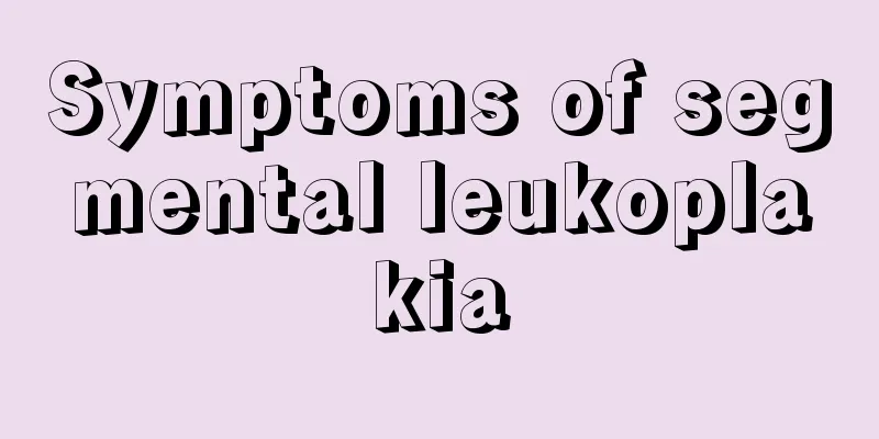Symptoms of segmental leukoplakia