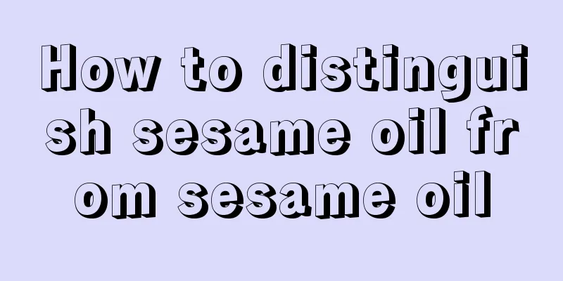 How to distinguish sesame oil from sesame oil