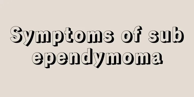 Symptoms of subependymoma