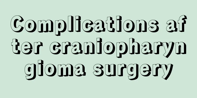 Complications after craniopharyngioma surgery