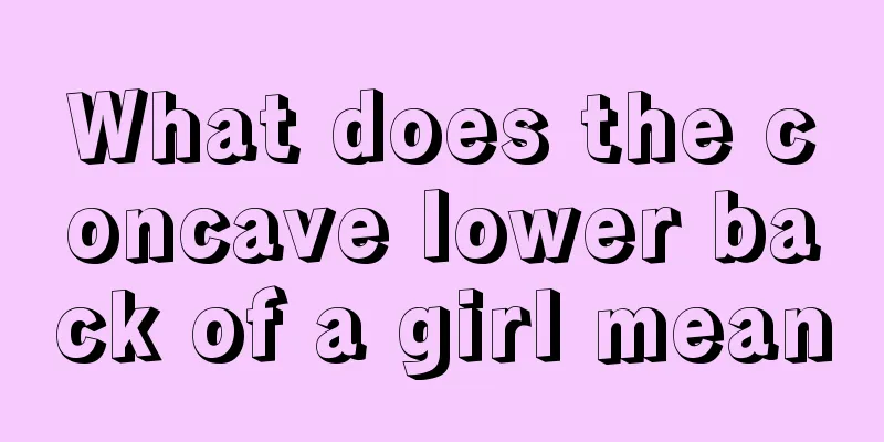 What does the concave lower back of a girl mean