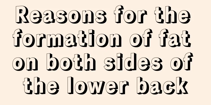 Reasons for the formation of fat on both sides of the lower back