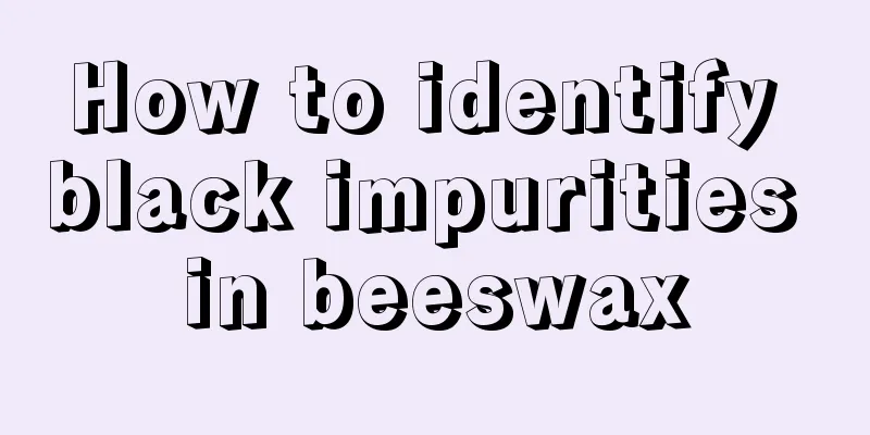 How to identify black impurities in beeswax