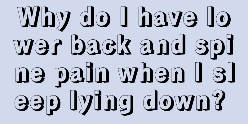 Why do I have lower back and spine pain when I sleep lying down? 