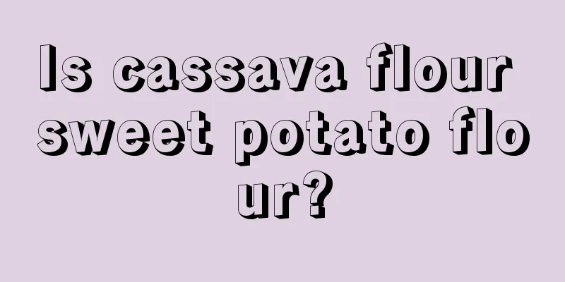 Is cassava flour sweet potato flour?