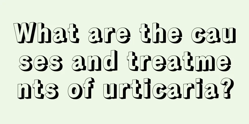 What are the causes and treatments of urticaria?
