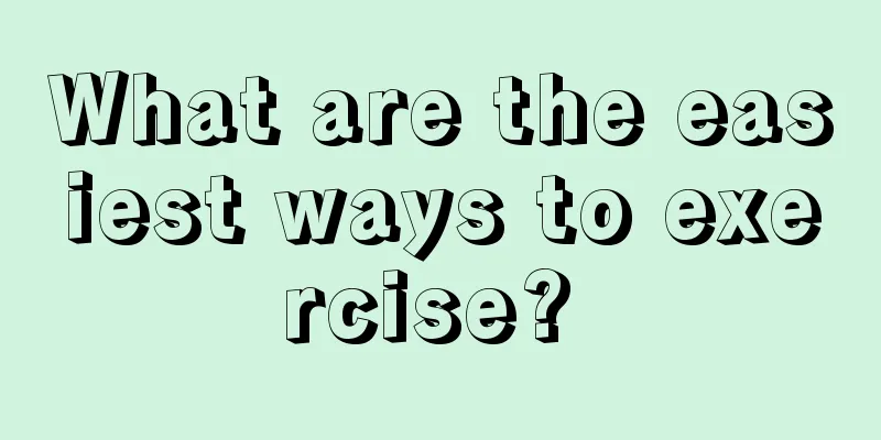 What are the easiest ways to exercise? 