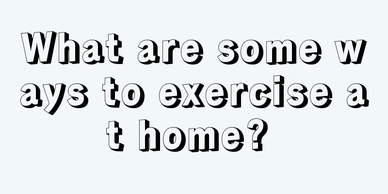 What are some ways to exercise at home? 