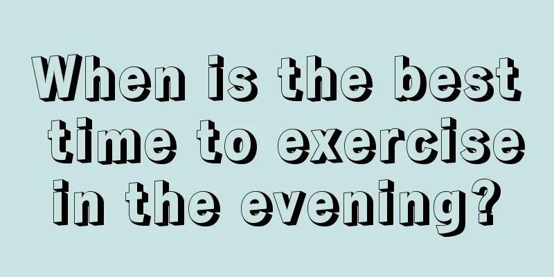 When is the best time to exercise in the evening? 