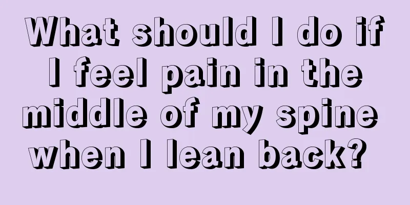 What should I do if I feel pain in the middle of my spine when I lean back? 