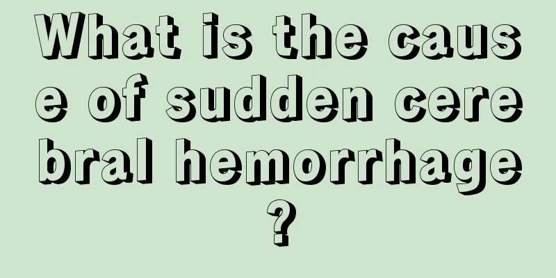 What is the cause of sudden cerebral hemorrhage?