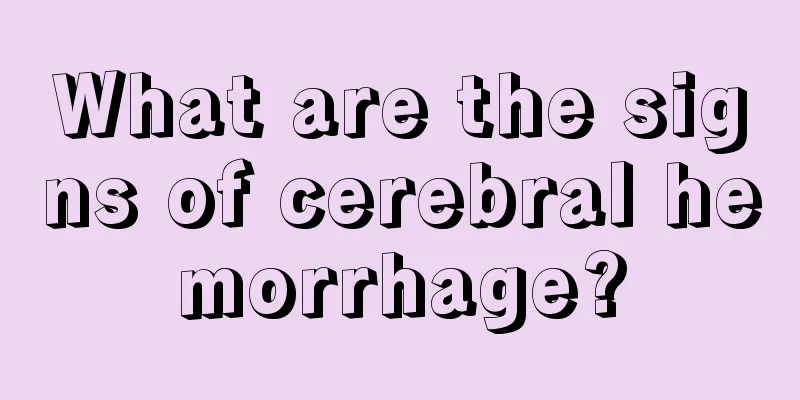 What are the signs of cerebral hemorrhage?