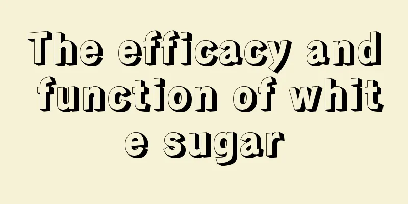 The efficacy and function of white sugar
