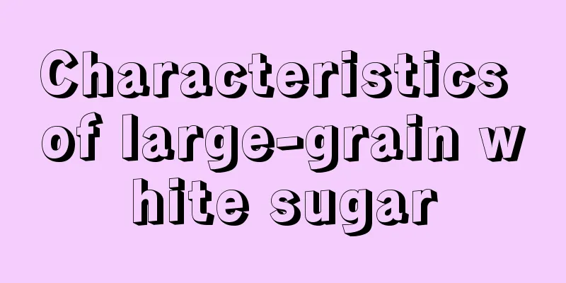 Characteristics of large-grain white sugar