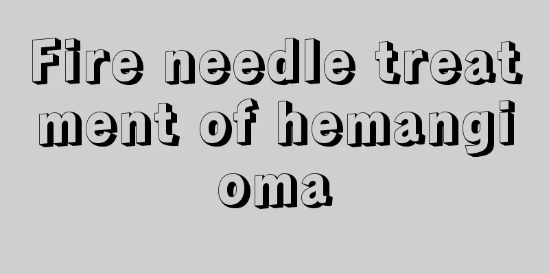 Fire needle treatment of hemangioma