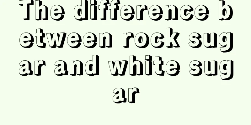 The difference between rock sugar and white sugar