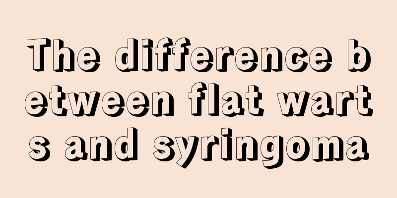 The difference between flat warts and syringoma