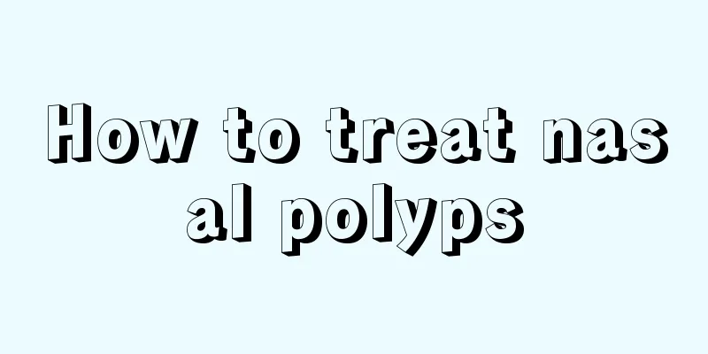 How to treat nasal polyps