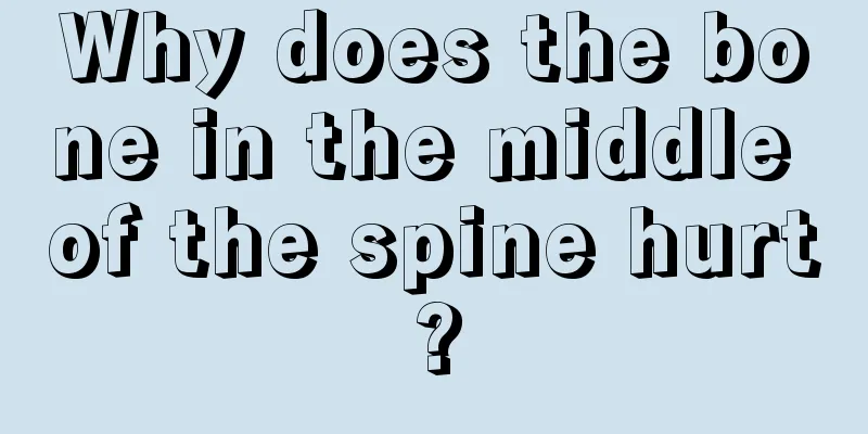 Why does the bone in the middle of the spine hurt?
